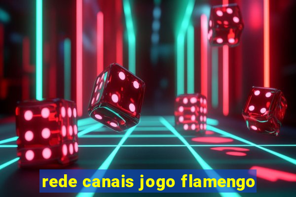 rede canais jogo flamengo